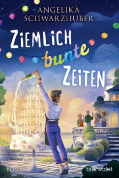 Ziemlich bunte Zeiten / Die Freundinnen vom Chiemsee Bd.4 - Schwarzhuber, Angelika