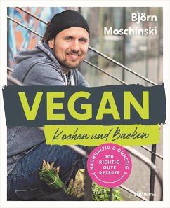 Vegan Kochen und Backen - Moschinski, Björn