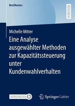 Eine Analyse ausgewählter Methoden zur Kapazitätssteuerung unter Kundenwahlverhalten - Mitter, Michelle