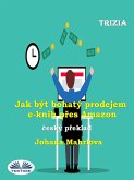 Jak Být Bohatý Prodejem E-Knih Pres Amazon (eBook, ePUB) Jak Být Bohatý Prodejem E-Knih Pres Amazon (eBook, ePUB)
