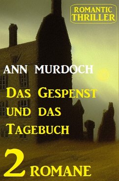 Das Gespenst und das Tagebuch: Romantic Thriller 2 Romane (eBook, ePUB) - Murdoch, Ann