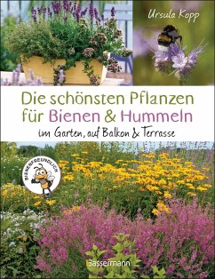 Die schönsten Pflanzen für Bienen und Hummeln. Für Garten, Balkon & Terrasse - Kopp, Ursula