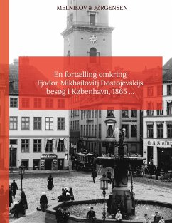 En fortælling omkring Fjodor Mikhailovitj Dostojevskijs besøg i København 1865 - Jørgensen, Caspar Andreas;Melnikov, Viktor