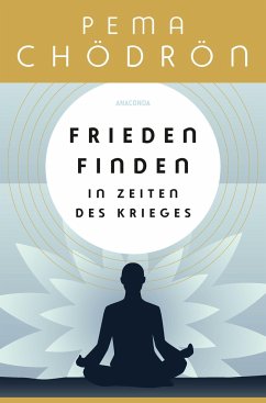 Frieden finden in Zeiten des Krieges - praxisnahe Konfliktforschung aus buddhistischer Perspektive - Chödrön, Pema