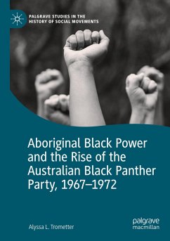 Aboriginal Black Power and the Rise of the Australian Black Panther Party, 1967-1972 - Trometter, Alyssa L.