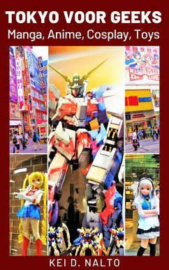Tokyo Voor Geeks - Manga, Anime, Cosplay, Toys (eBook, ePUB) - Nalto, Kei D.