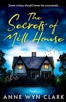 The Secrets of Mill House - Wyn Clark, Anne