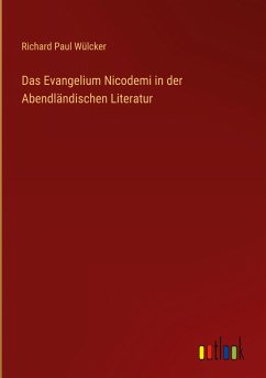 Das Evangelium Nicodemi in der Abendländischen Literatur - Wülcker, Richard Paul