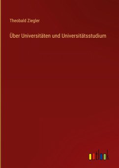 Über Universitäten und Universitätsstudium - Ziegler, Theobald