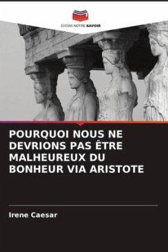 POURQUOI NOUS NE DEVRIONS PAS ÊTRE MALHEUREUX DU BONHEUR VIA ARISTOTE - Caesar, Irene