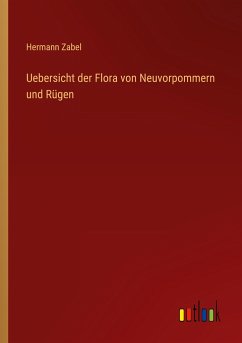 Uebersicht der Flora von Neuvorpommern und Rügen - Zabel, Hermann