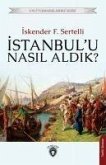 Istanbulu Nasil Aldik