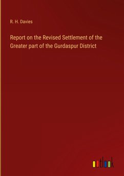 Report on the Revised Settlement of the Greater part of the Gurdaspur District - Davies, R. H.