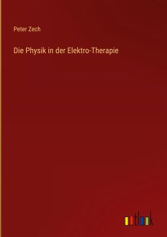 Die Physik in der Elektro-Therapie - Zech, Peter