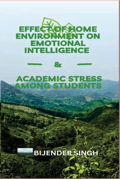 Effect of Home Environment on Emotional Intelligence & Academic Stress Among Students - Singh, Bijender