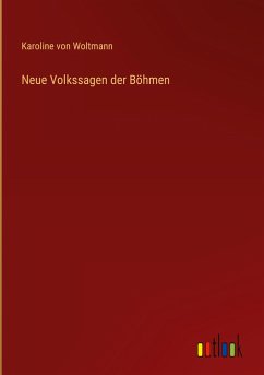 Neue Volkssagen der Böhmen - Woltmann, Karoline von