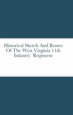 Historical Sketch And Roster Of The West Virginia 11th Infantry Regiment - Rigdon, John C.