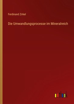 Die Umwandlungsprocesse im Mineralreich