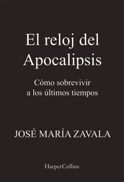 El reloj del Apocalipsis. Cómo sobrevivir a los últimos tiempos