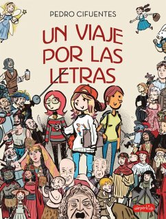 Un Viaje Por Las Letras (a Journey Through Letters - Spanish Edition) - Cifuentes, Pedro Un Viaje Por Las Letras (a Journey Through Letters - Spanish Edition) - Cifuentes, Pedro