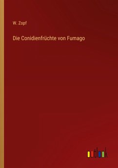 Die Conidienfrüchte von Fumago - Zopf, W.