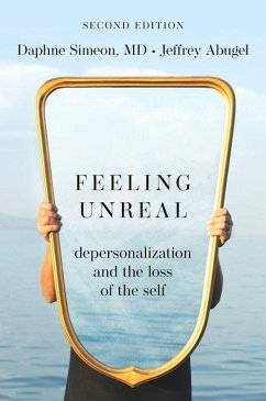 Feeling Unreal - Simeon, Daphne (Associate Clinical Professor, Associate Clinical Pro; Abugel, Jeffrey (Founder, Founder, Initiative for Depersonalization