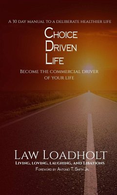 Choice Driven Life: Become The Commercial Driver Of Your Life (eBook, ePUB) - Loadholt, Law