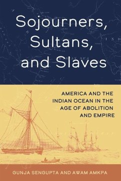 Sojourners, Sultans, and Slaves - SenGupta, Gunja; Amkpa, Awam