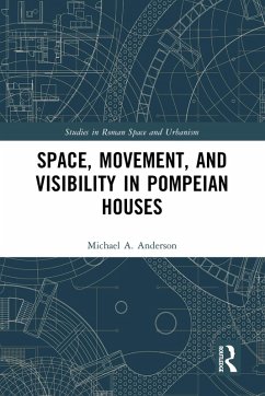 Space, Movement, and Visibility in Pompeian Houses (eBook, PDF) - Anderson, Michael