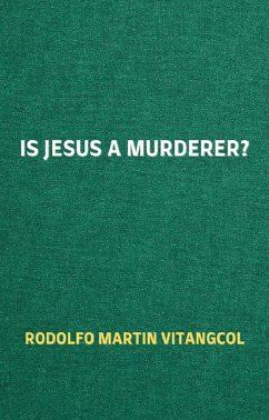 Is Jesus a Murderer? (eBook, ePUB) - Vitangcol, Rodolfo Martin