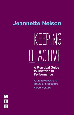 Keeping It Active: A Practical Guide to Rhetoric in Performance (eBook, ePUB) - Nelson, Jeannette