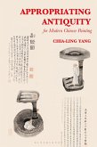 Appropriating Antiquity for Modern Chinese Painting (eBook, PDF) Appropriating Antiquity for Modern Chinese Painting (eBook, PDF)