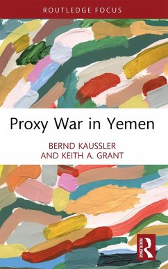 Proxy War in Yemen (eBook, ePUB) - Kaussler, Bernd; Grant, Keith A.