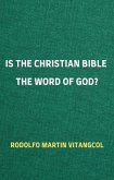 Is the Christian Bible the Word of God? (eBook, ePUB)