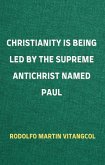 Christianity Is Being Led By the Supreme Antichrist Named Paul (eBook, ePUB)