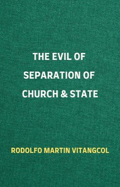 The Evil of Separation of Church & State (eBook, ePUB) - Vitangcol, Rodolfo Martin