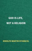 God Is Life, Not a Religion (eBook, ePUB)
