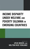 Income Disparity under Welfare and Poverty Dilemma in Emerging Countries (eBook, ePUB) Income Disparity under Welfare and Poverty Dilemma in Emerging Countries (eBook, ePUB)