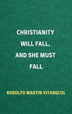 Christianity Will Fall, And She Must Fall (eBook, ePUB)