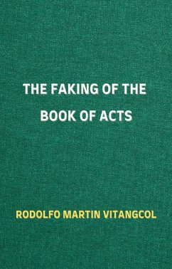 The Faking of the Book of Acts (eBook, ePUB) - Vitangcol, Rodolfo Martin