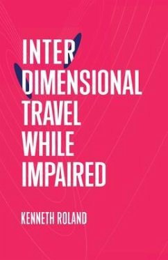 Interdimensional Travel While Impaired (eBook, ePUB) - Roland, Kenneth