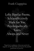 Lefty Bipolar Poems, Schizoaffectively Made for You, Psychopathically Yours, Always and Never (eBook, ePUB)
