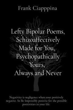 Lefty Bipolar Poems, Schizoaffectively Made for You, Psychopathically Yours, Always and Never (eBook, ePUB) - Ciapppina, Frank
