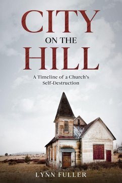 City on the Hill: A Timeline of a Church's Self-Destruction (eBook, ePUB) - Fuller, Lynn