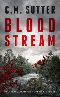 Blood Stream (FBI Agent Jade Monroe Live or Die Series, #6) (eBook, ePUB) - Sutter, C. M.
