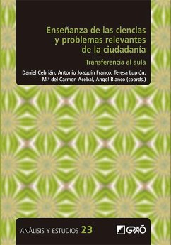 Enseñanza de las ciencias y problemas relevantes de la ciudadanía : transferencia al aula - Blanco López, Ángel; Franco Mariscal, Antonio Joaquín; Girón Gambero, Jesús Ramón; Jiménez Liso, M. Rut; González García, Francisco; Cabello Garrido, Aurelio; España Ramos, Enrique; García Ruiz, Cristina; Muñoz Campos, Verónica; Acebal Expósito, María del Carmen . . . [et al.; Cebrián Robles, Daniel; Cruz Lorite, Isabel María