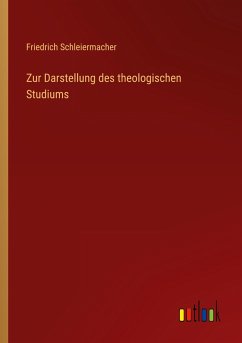 Zur Darstellung des theologischen Studiums - Schleiermacher, Friedrich