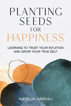 Planting Seeds for Happiness - Harhaj, Natalia