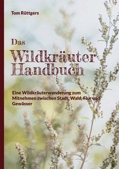 Das Wildkräuter Handbuch - Rüttgers, Tom