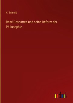 René Descartes und seine Reform der Philosophie - Schmid, X.